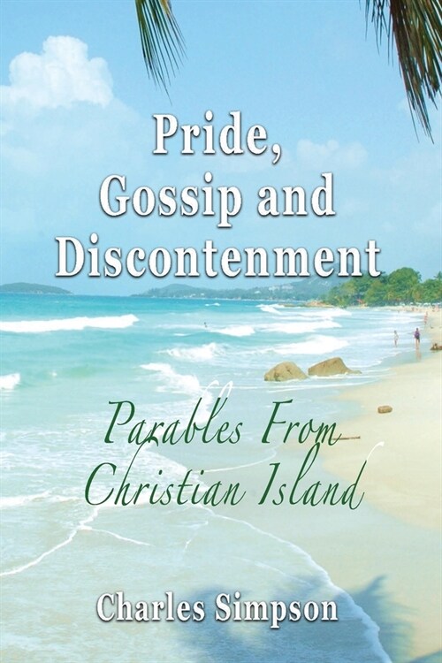 Praide, Gossip, and Discontentment: Parables From Christian Island (Paperback)