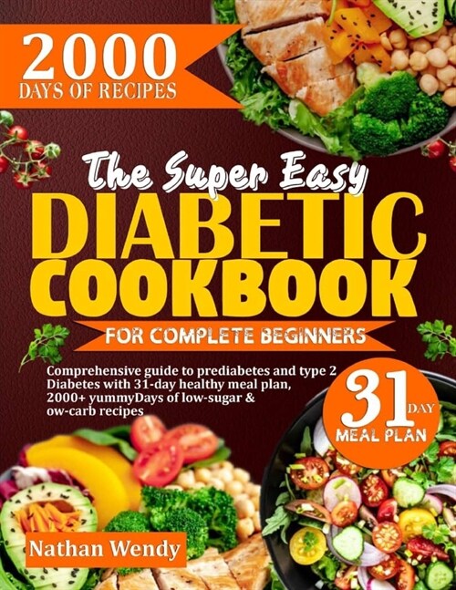 The Super Easy Diabetic Cookbook for Complete Beginners: Comprehensive guide to prediabetes and type 2 diabetes with 31-day healthy meal plan, 2000+ y (Paperback)