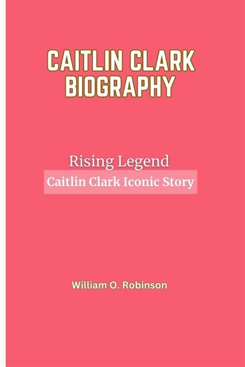 Rising Legend: Caitlin Clark Iconic Story (Paperback)