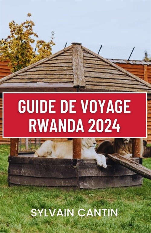 Guide de Voyage Rwanda 2024: Compagnon de voyage complet et actualis?pour d?ouvrir la beaut? la culture et laventure du pays des mille collines (Paperback)