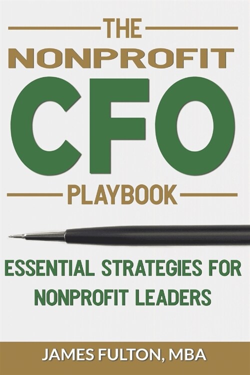 The Nonprofit CFO Playbook: Essential Strategies for Nonprofit Leaders (Paperback)