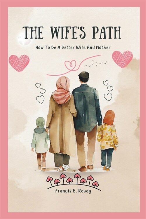 The Wifes Path: How To Be A Better Wife And Mother (Paperback)