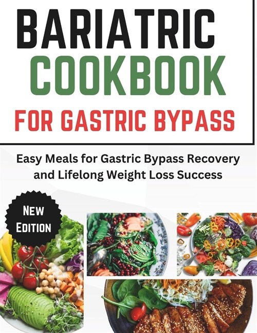 Bariatric Cookbook For Gastric Bypass: Easy Meals for Gastric Bypass Recovery and Lifelong Weight Loss Success (Paperback)