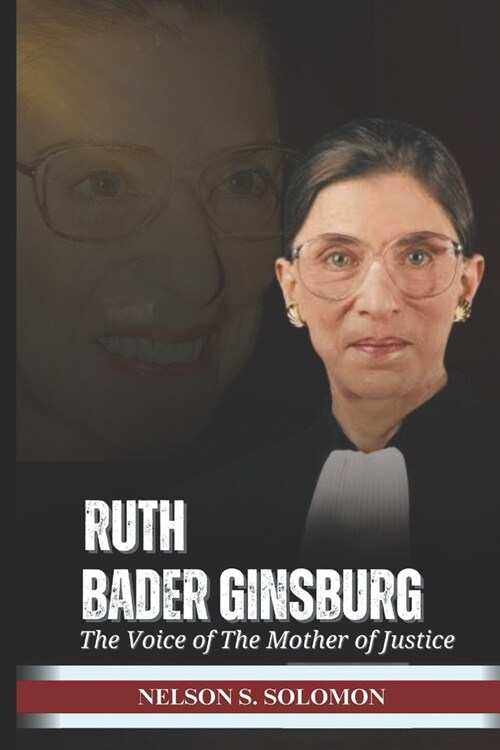 Ruth Bader Ginsburg: The Voice Of The Mother Of Justice (Paperback)