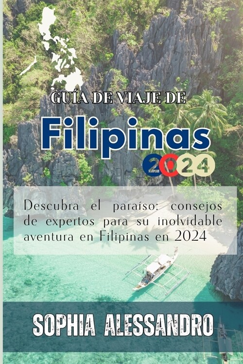 Philippines: Gu? de viaje de Filipinas 2024: Descubra el para?o: consejos de expertos para su inolvidable aventura en Filipinas e (Paperback)