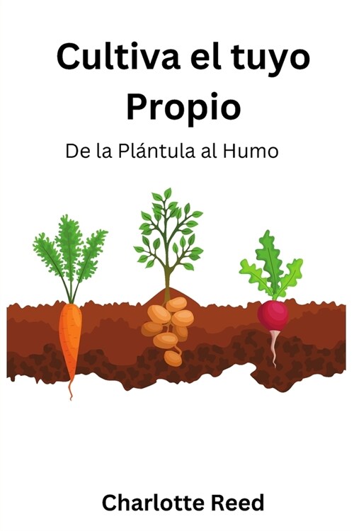 Cultiva el tuyo Propio: De la Pl?tula al Humo (Paperback)