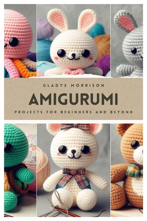 Amigurumi: Projects for Beginners and Beyond (Paperback)