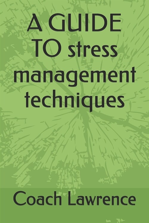 A GUIDE TO stress management techniques (Paperback)