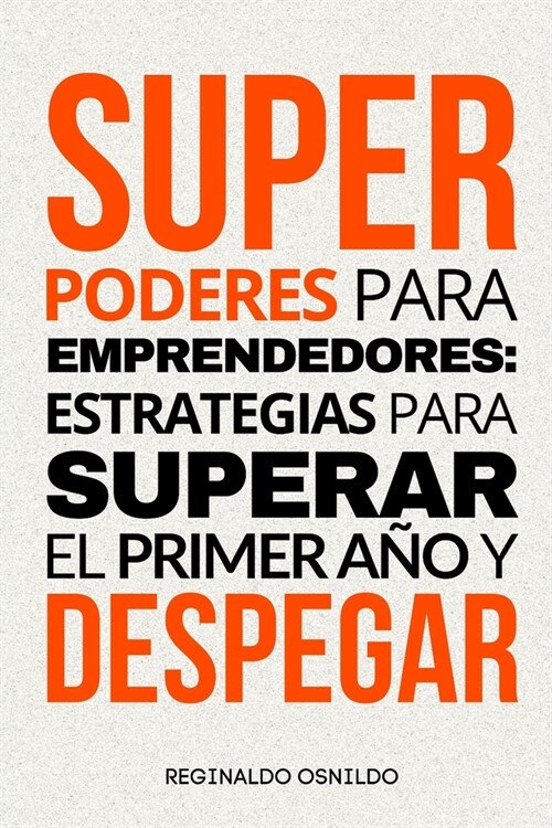 Superpoderes para emprendedores: estrategias para superar el primer a? y despegar (Paperback)