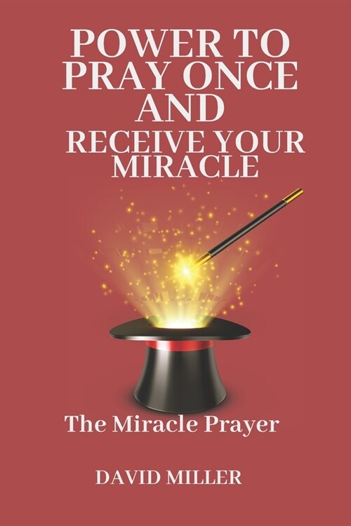 Power To pray Once And Receive Your Miracle.: The Miracle Prayer (Paperback)