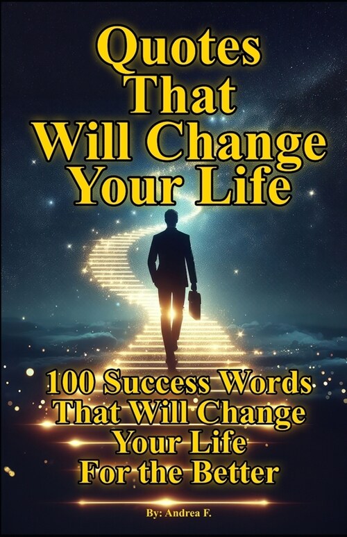 Quotes That Will Change Your Life: 100 Success Words That Will Change Your Life For the Better (Paperback)