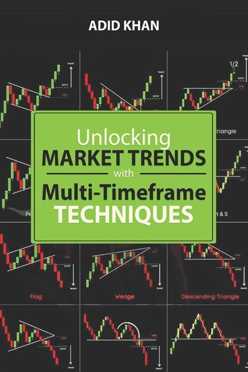 Unlocking Market Trends with Multi-Timeframe Techniques: Advanced Insights for Trading Success (Paperback)