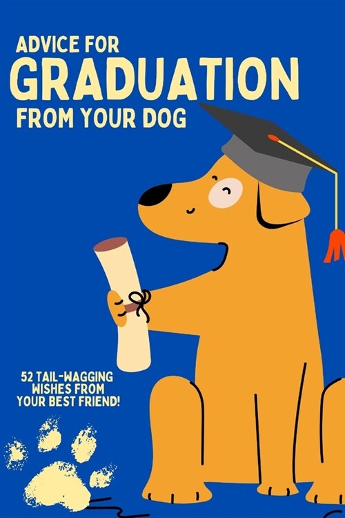 Graduation: Advice from your dog!: Gift your loved one life advice from their furry friend as they prepare to take on life post-gr (Paperback)