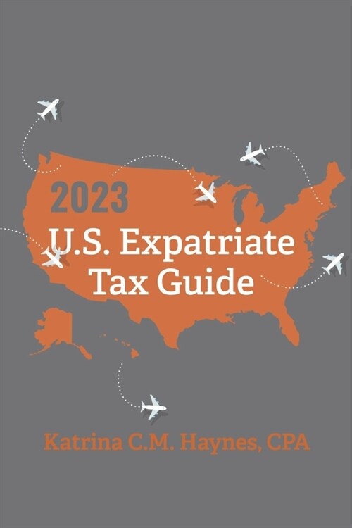 2023 U.S. Expatriate Tax Guide (Paperback)