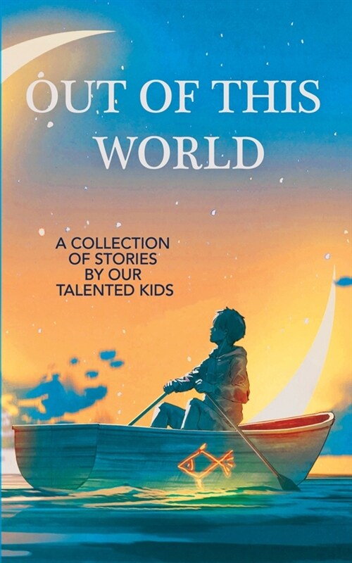 Out of this World: A Collection of Stories by our Talented Kids (Paperback)