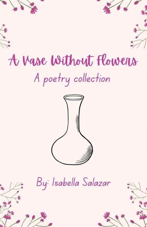 A Vase Without Flowers: A Poetry Collection (Paperback)