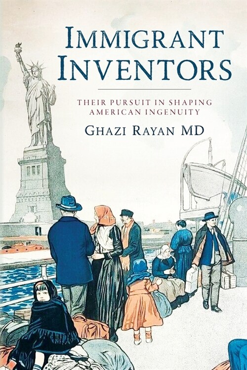 Immigrant Inventors: Their Pursuit in Shaping American Ingenuity (Paperback)