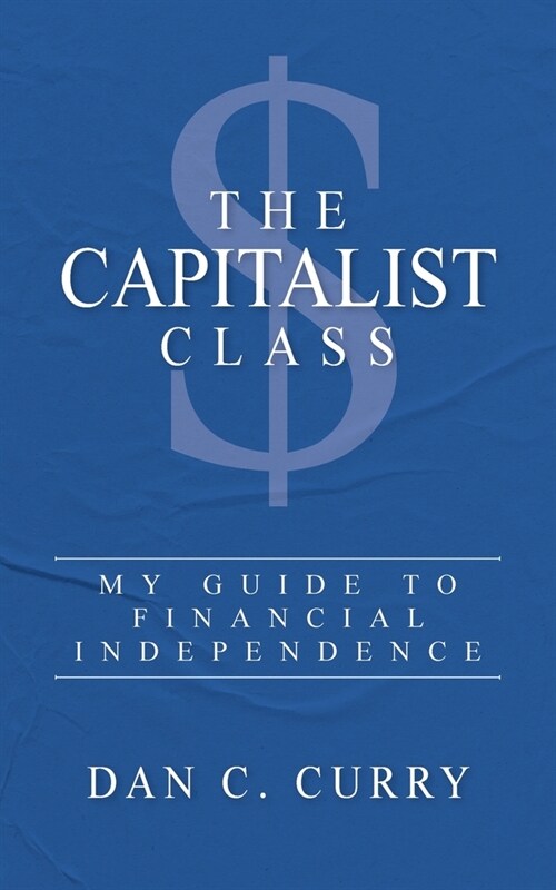 The Capitalist Class: My Guide to Financial Independence (Paperback)