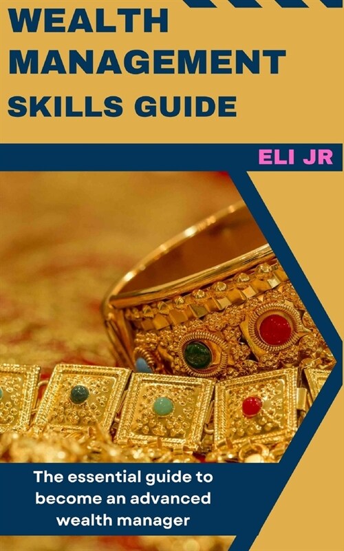 Wealth Management Skills Guide: The essential guide to become an advanced wealth manager (Paperback)