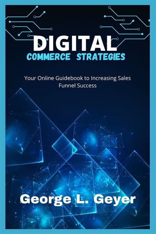 Digital Commerce Strategies: Your Online Guidebook to Increasing Sales Funnel Success (Paperback)