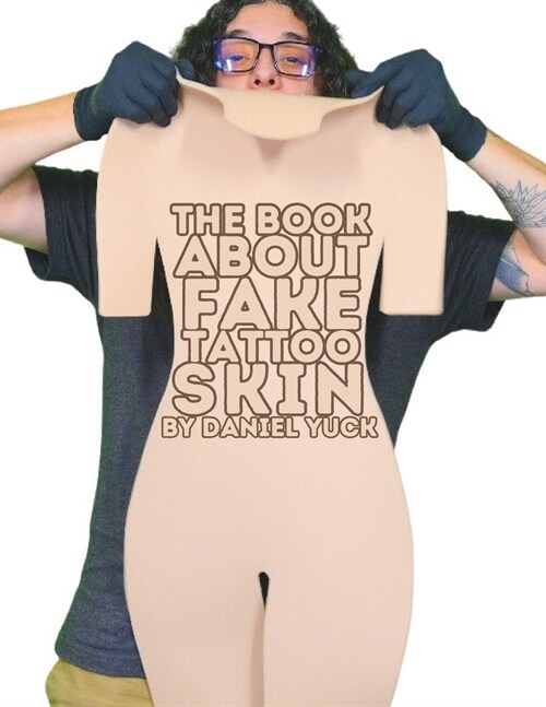 The Book About Fake Tattoo Skin: By Daniel Yuck (Paperback)