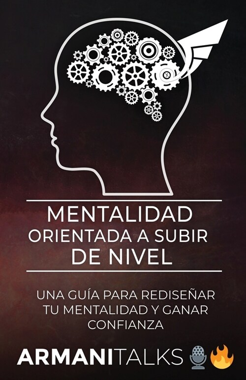 Mentalidad Orientada a Subir de Nivel: Una Gu? para Redise?r Tu Mentalidad y Ganar Confianza (Spanish Edition) (Paperback)