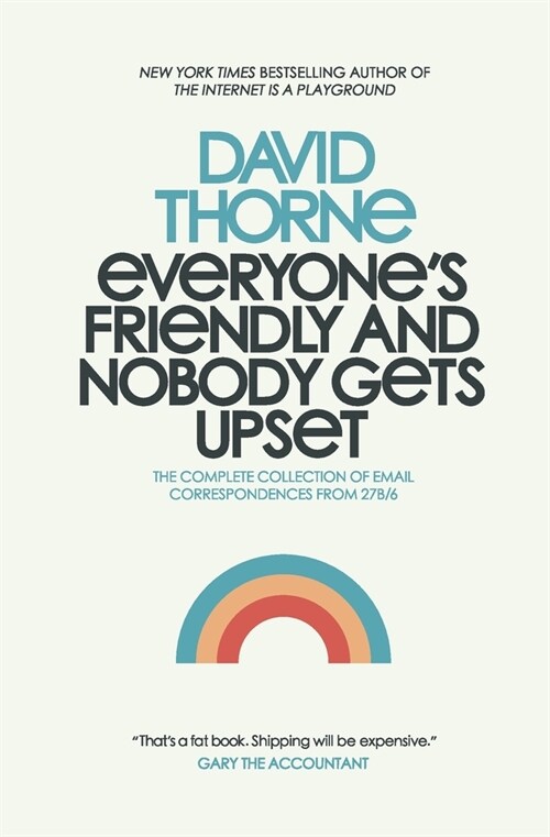 Everyones Friendly and Nobody Gets Upset: The complete collection of email correspondences from the author of 27B/6 and The Internet is a Playground. (Paperback)