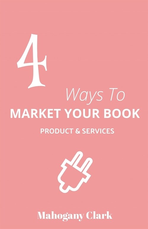 4 Ways To Market Your Book Products & Services (Paperback)