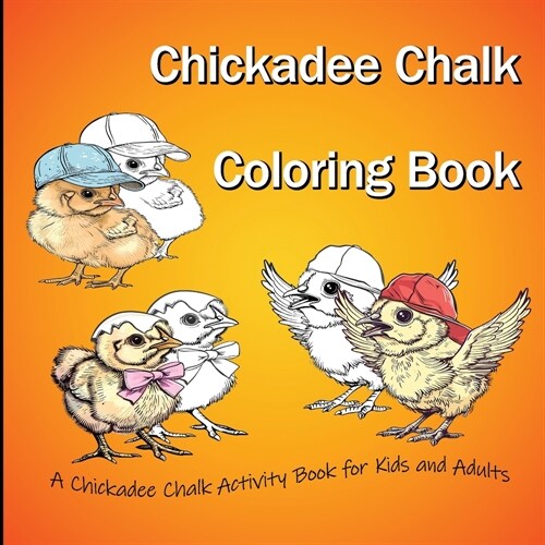 Chickadee Chalk Coloring Book: A Chickadee Chalk Activity Book for Kids and Adults (Paperback)