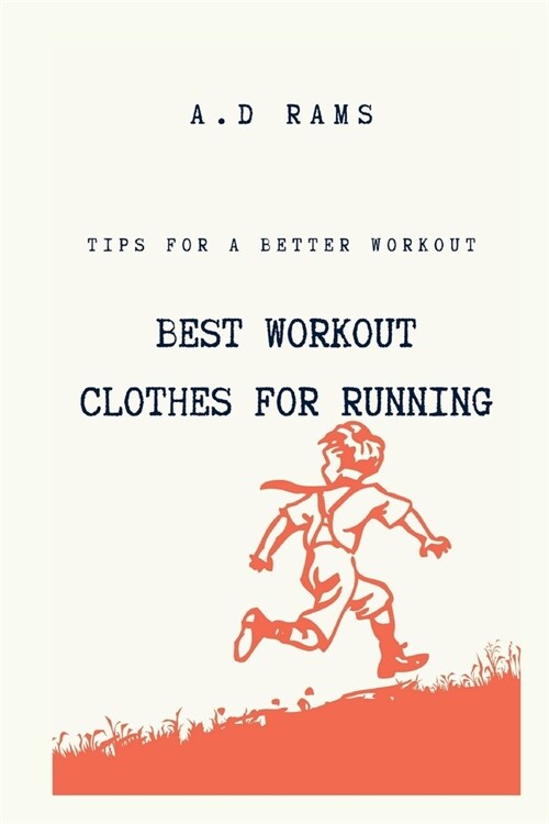 Best Workout Clothes for Running: Tips for a Better Workout (Paperback)