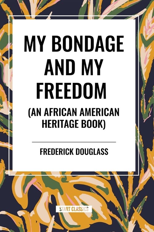 My Bondage and My Freedom (an African American Heritage Book) (Paperback)