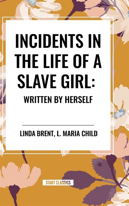 Incidents in the Life of a Slave Girl: Written by Herself (Hardcover)