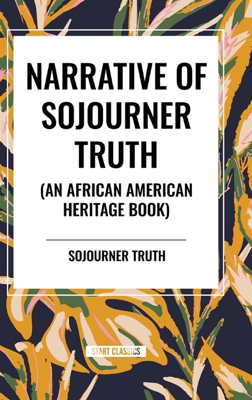 Narrative of Sojourner Truth (an African American Heritage Book) (Hardcover)