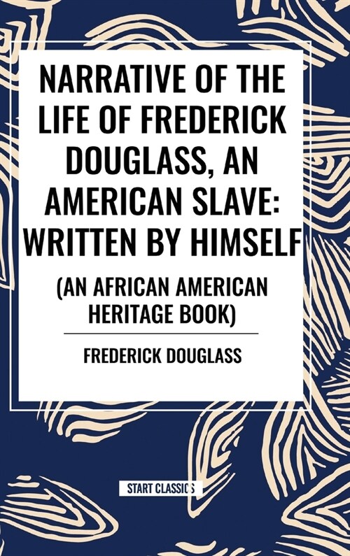 Narrative of the Life of Frederick Douglass, an American Slave: Written by Himself (an African American Heritage Book) (Hardcover)
