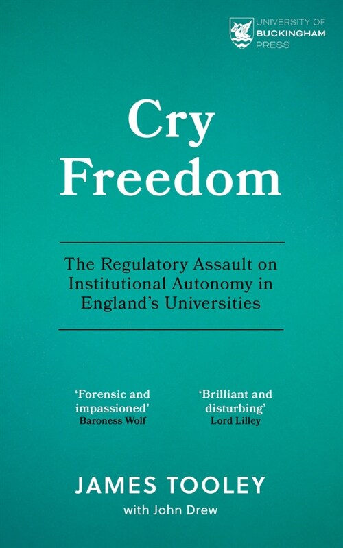Cry Freedom : The Regulatory Assault on Institutional Autonomy in England’s Universities (Paperback)