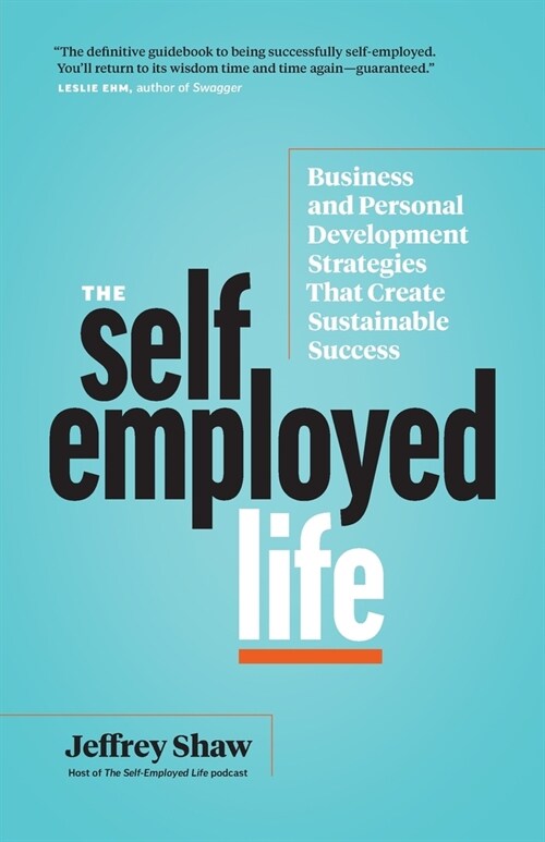 The Self-Employed Life: Business and Personal Development Strategies That Create Sustainable Success (Paperback)