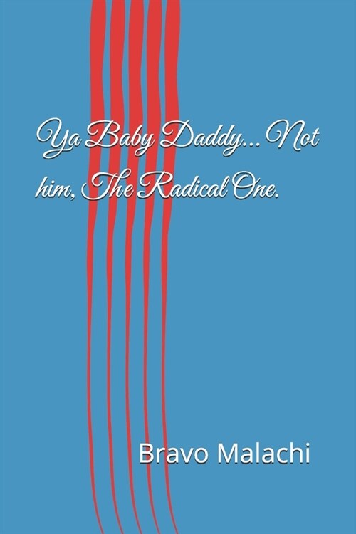 Ya Baby Daddy... Not him, The Radical One. (Paperback)