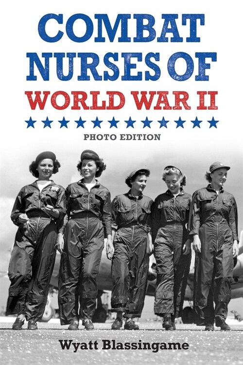 Combat Nurses of World War II: Photo Edition (Paperback)