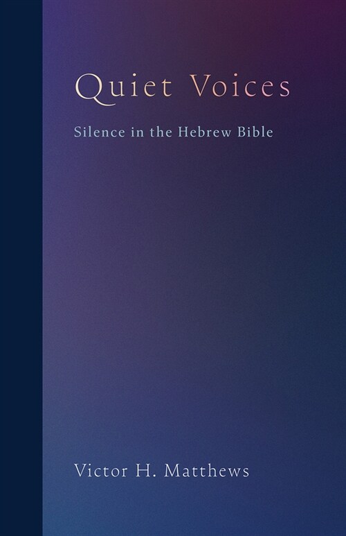 Quiet Voices: Silence in the Hebrew Bible (Hardcover)