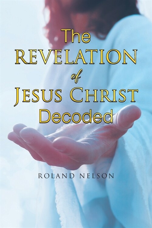 The Revelation Of Jesus Christ Decoded (Paperback)