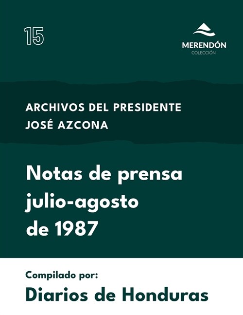 Archivos del Presidente Jos?Azcona: Notas de prensa, Julio-Agosto 1987 (Paperback)