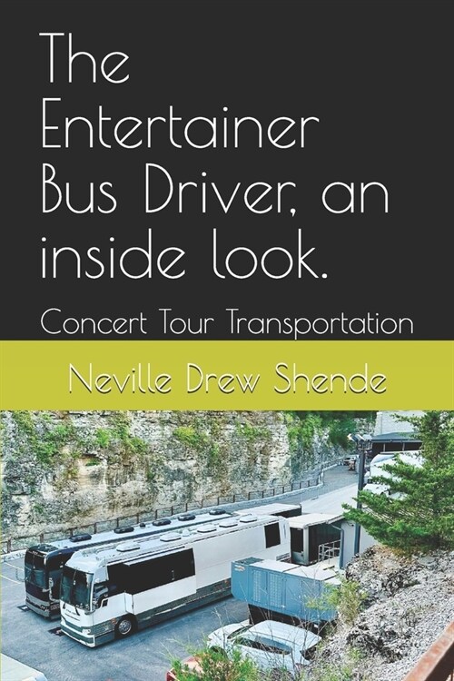 The Entertainer Bus Driver, an inside look.: Concert Tour Transportation (Paperback)