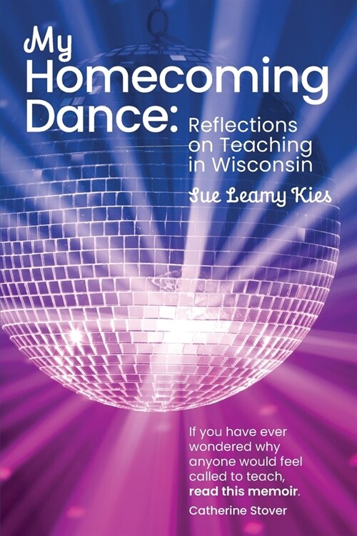 My Homecoming Dance: Reflections on Teaching in Wisconsin (Paperback)