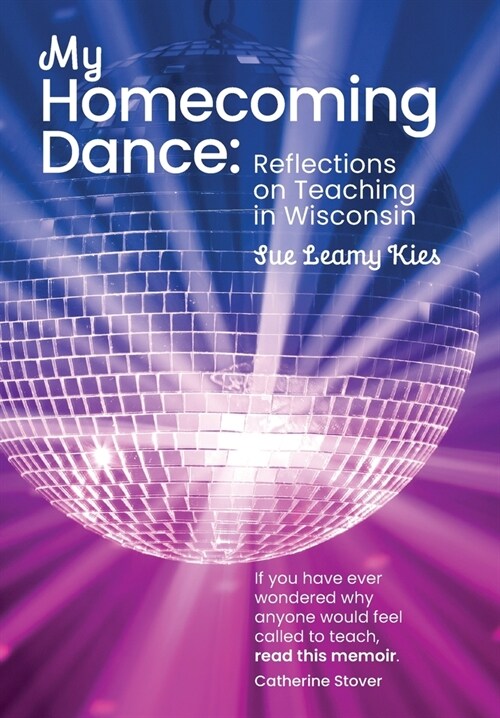 My Homecoming Dance: Reflections on Teaching in Wisconsin (Hardcover)