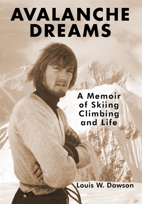 Avalanche Dreams: A Memoir of Skiing, Climbing, and Life (Hardcover)