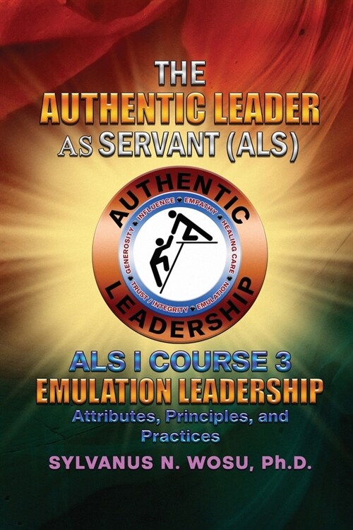 The Authentic Leader As Servant I Course 3: Emulation Leadership (Paperback)