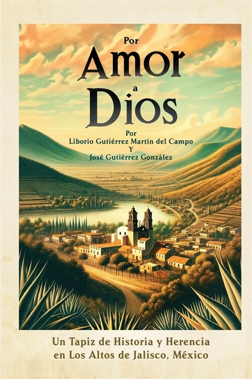 Por Amor a Dios: Un Tapiz de Historia y Herencia en Los Altos de Jalisco, Mexico (Paperback)