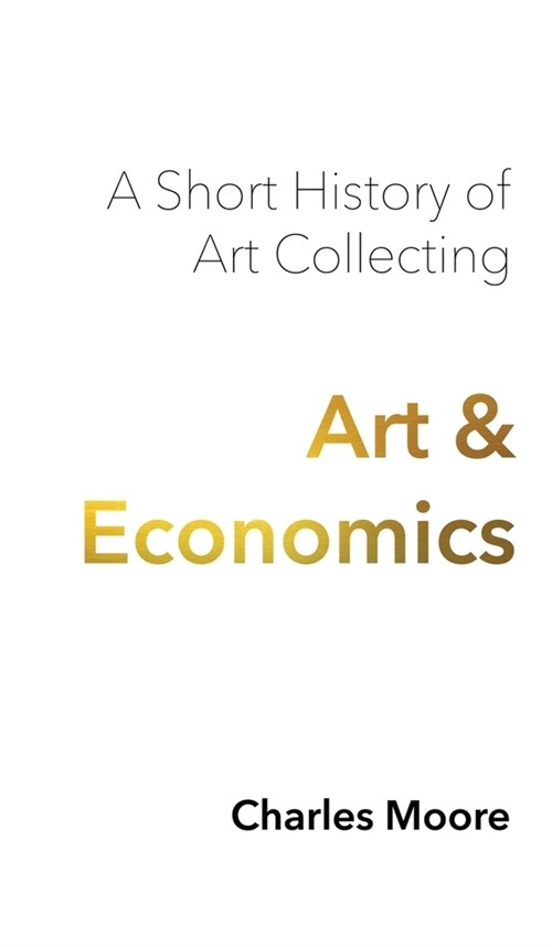 Art and Economics: a short history of art collecting (Hardcover)