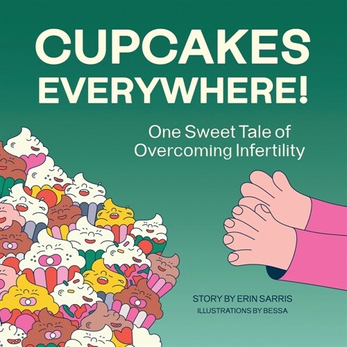 Cupcakes Everywhere: One Sweet Tale of Overcoming Infertility (Paperback)