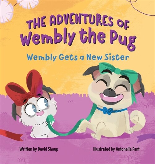 The Adventures of Wembly the Pug: Wembly Gets a New Sister (Hardcover)